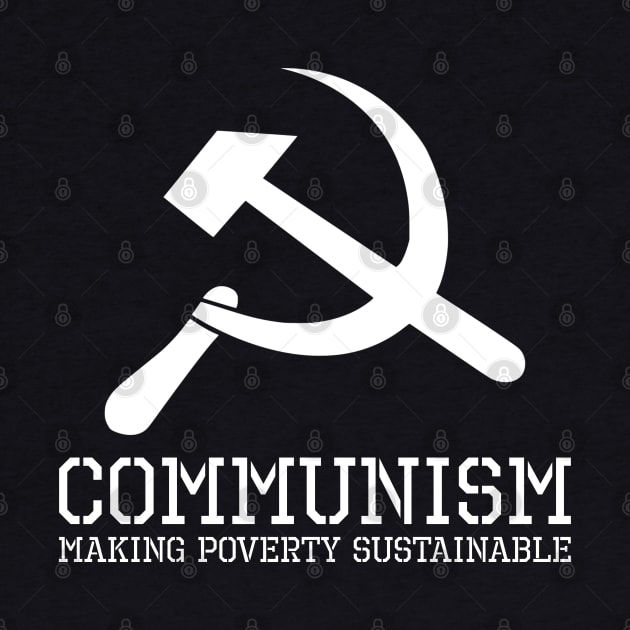 Communism - Making Poverty Sustainable - Anti Communist by Styr Designs